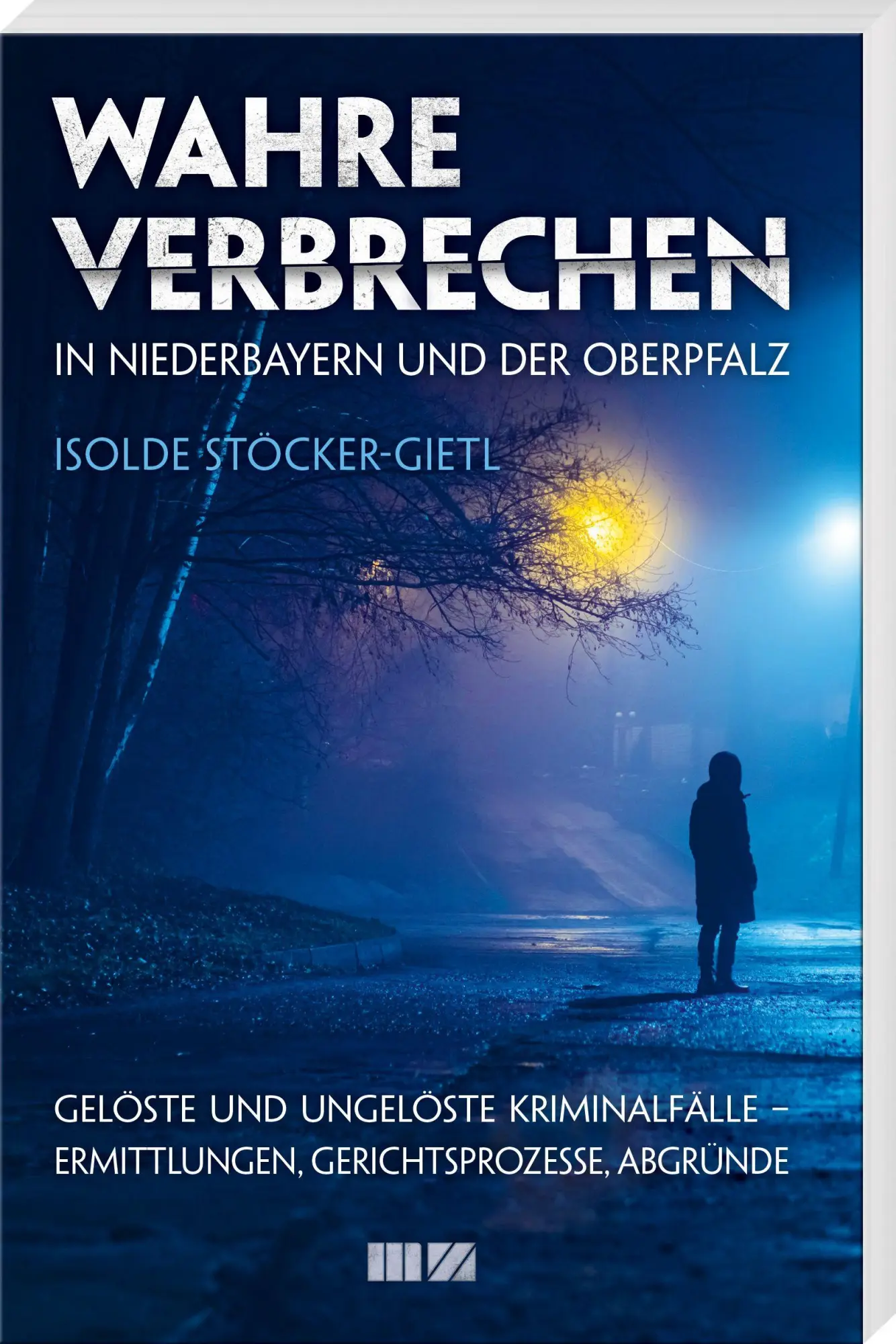 Stöcker-Gietl, Isolde: Wahre Verbrechen in Niederbayern und der Oberpfalz