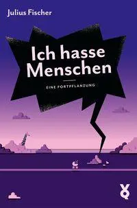 Cover: 9783863914738 | Ich hasse Menschen. Eine Fortpflanzung | Julius Fischer | Taschenbuch