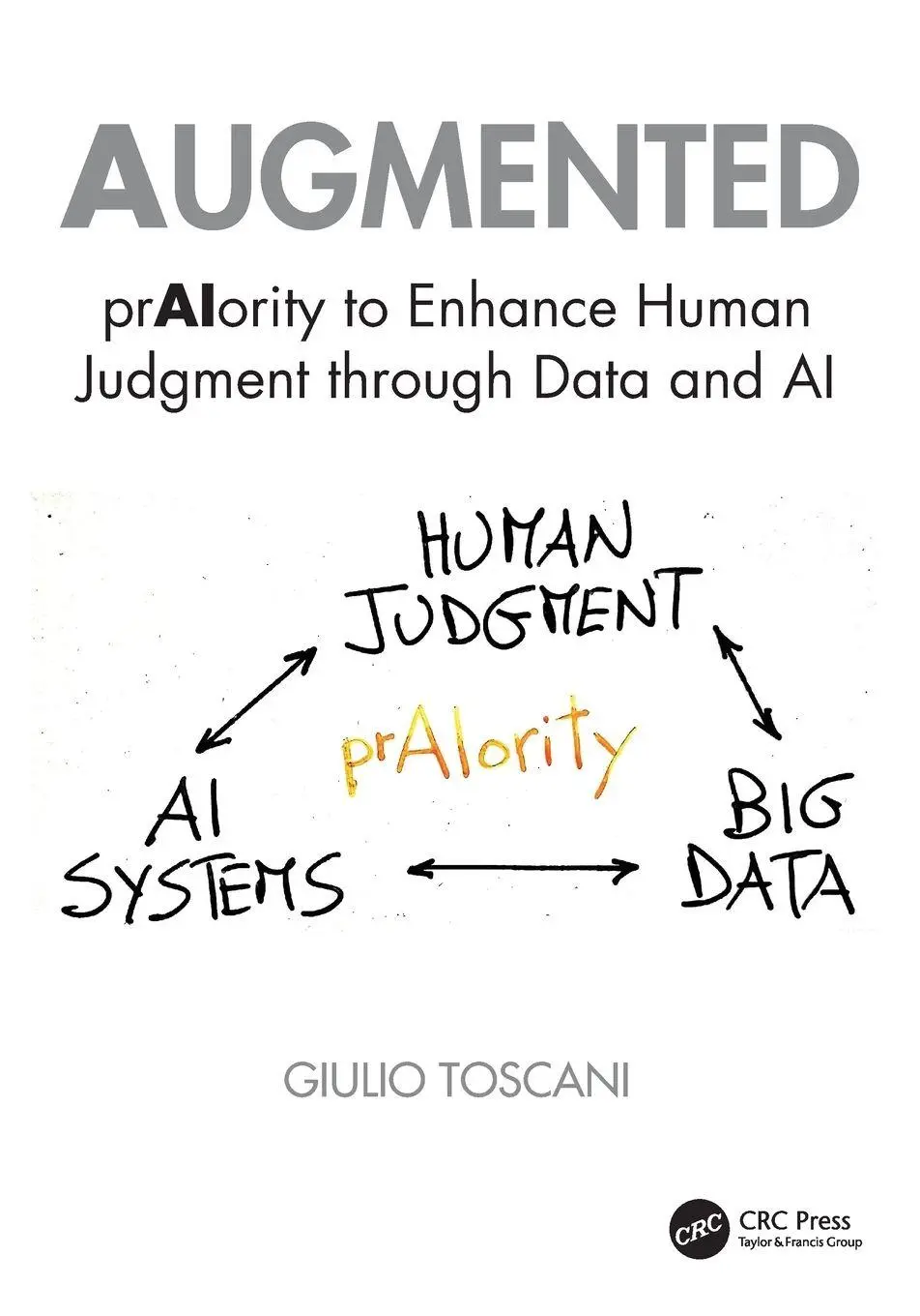 Cover: 9781032864938 | Augmented | prAIority to Enhance Human Judgment through Data and AI