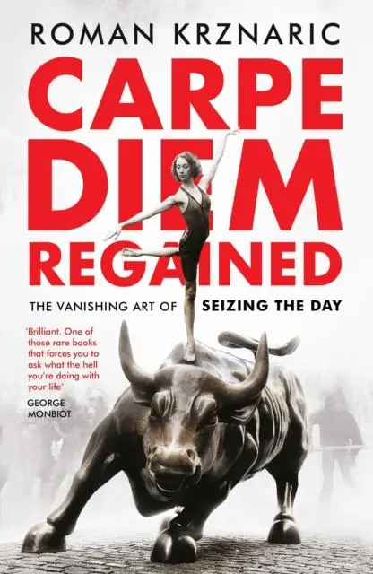 Cover: 9781783524938 | Carpe Diem Regained | The Vanishing Art of Seizing the Day | Krznaric