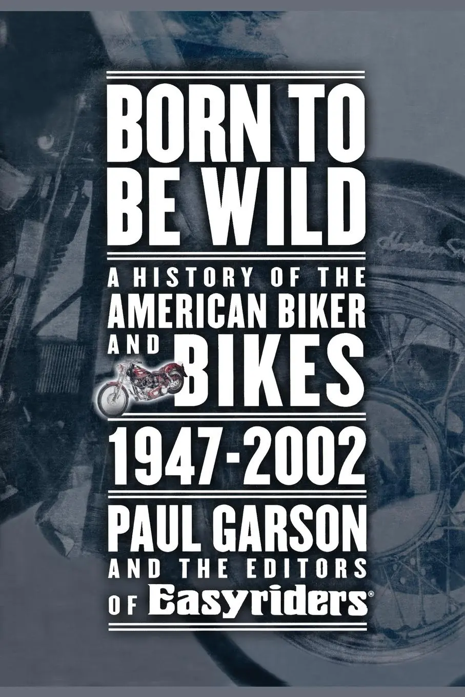 Cover: 9781416575238 | Born to Be Wild | A History of the American Biker and Bikes 1947-2002