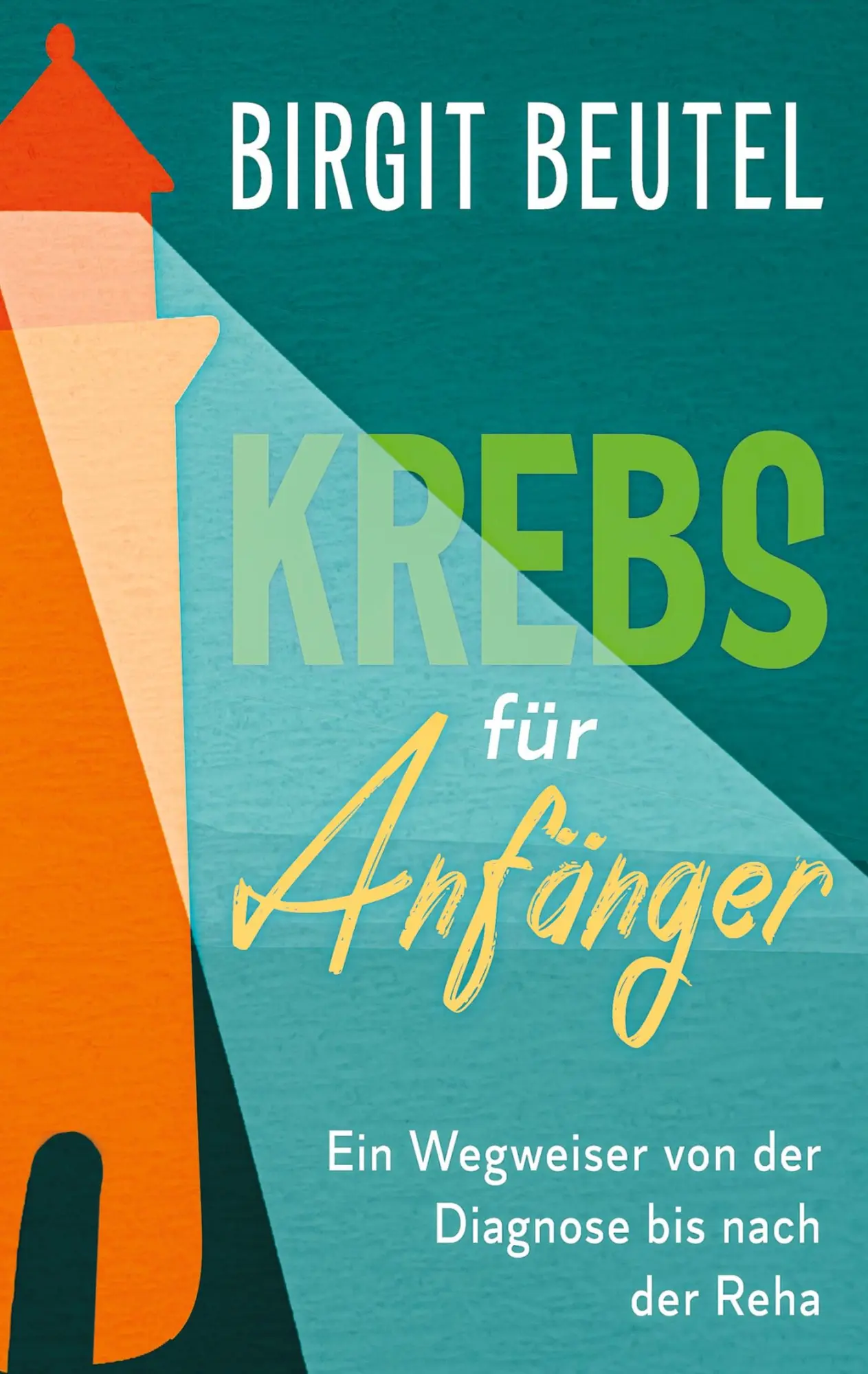 Cover: 9783347145238 | Krebs für Anfänger | Ein Wegweiser von der Diagnose bis nach der Reha