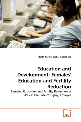 Education and Development: Females' Education and Fertility Reduction | Females' Education and Fertility Reduction in Africa: The Case of Tigray, Ethiopia | Kinfe Abraha Gebre-Egziabher | Taschenbuch - Gebre-Egziabher, Kinfe Abraha