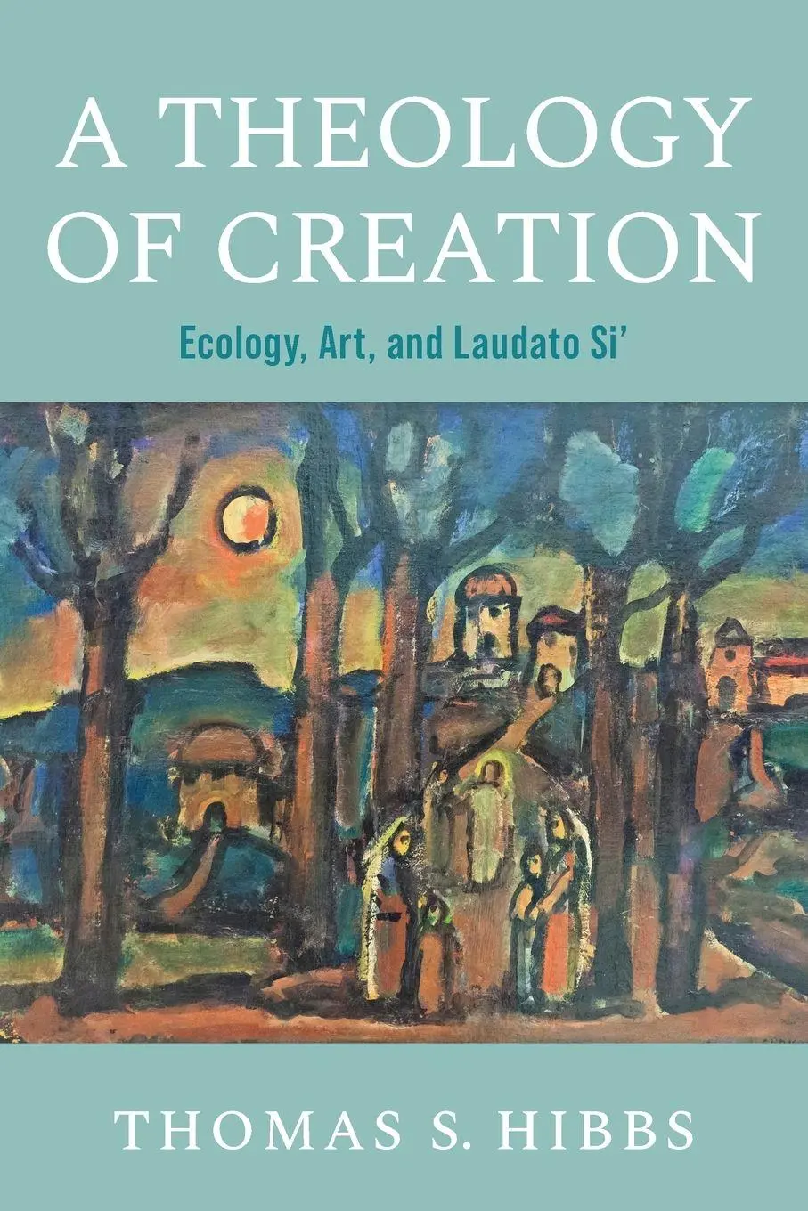 Cover: 9780268205638 | A Theology of Creation | Ecology, Art, and Laudato Si' | Hibbs | Buch