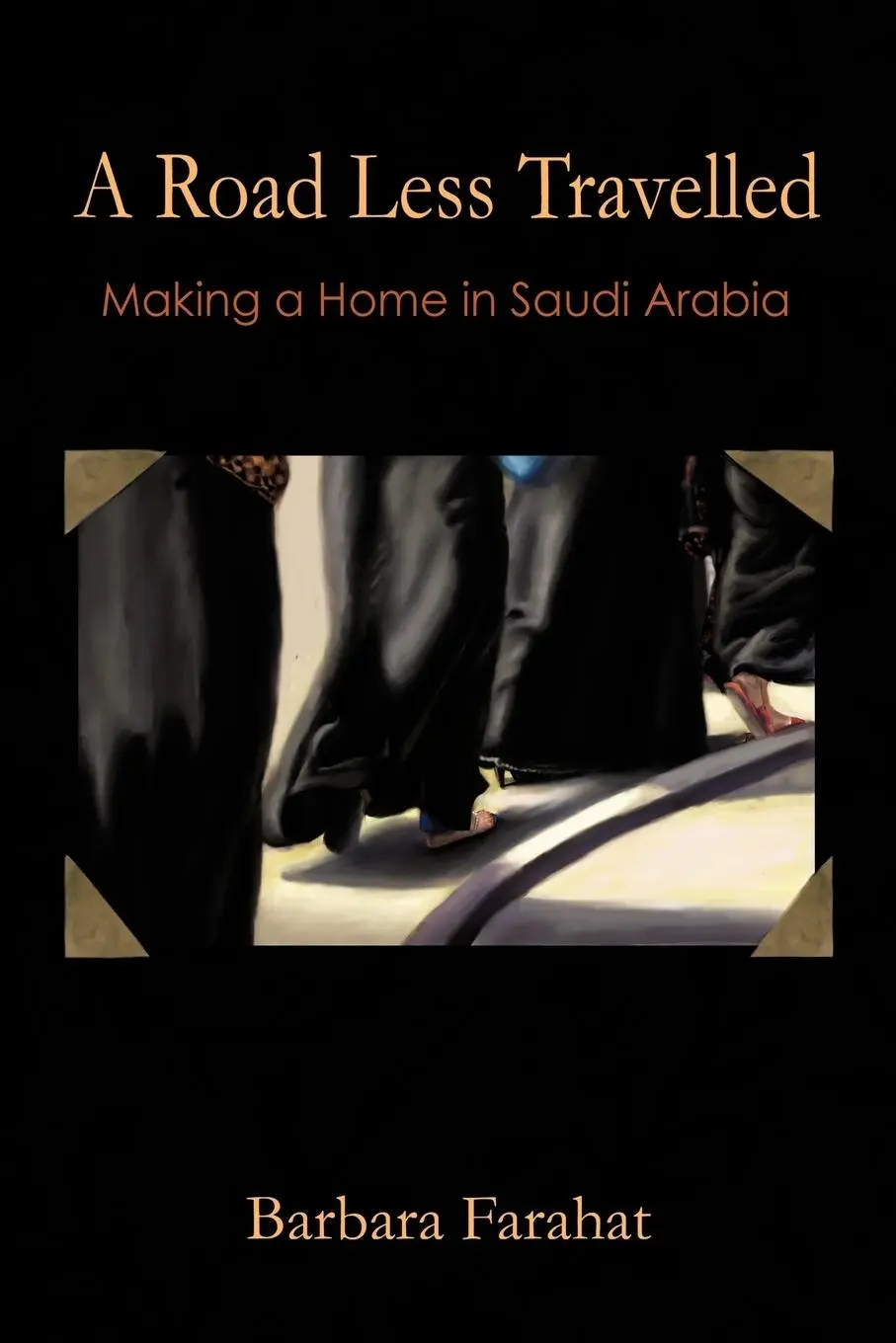 Cover: 9781449065638 | A Road Less Traveled | Making a Home in Saudi Arabia | Barbara Farahat