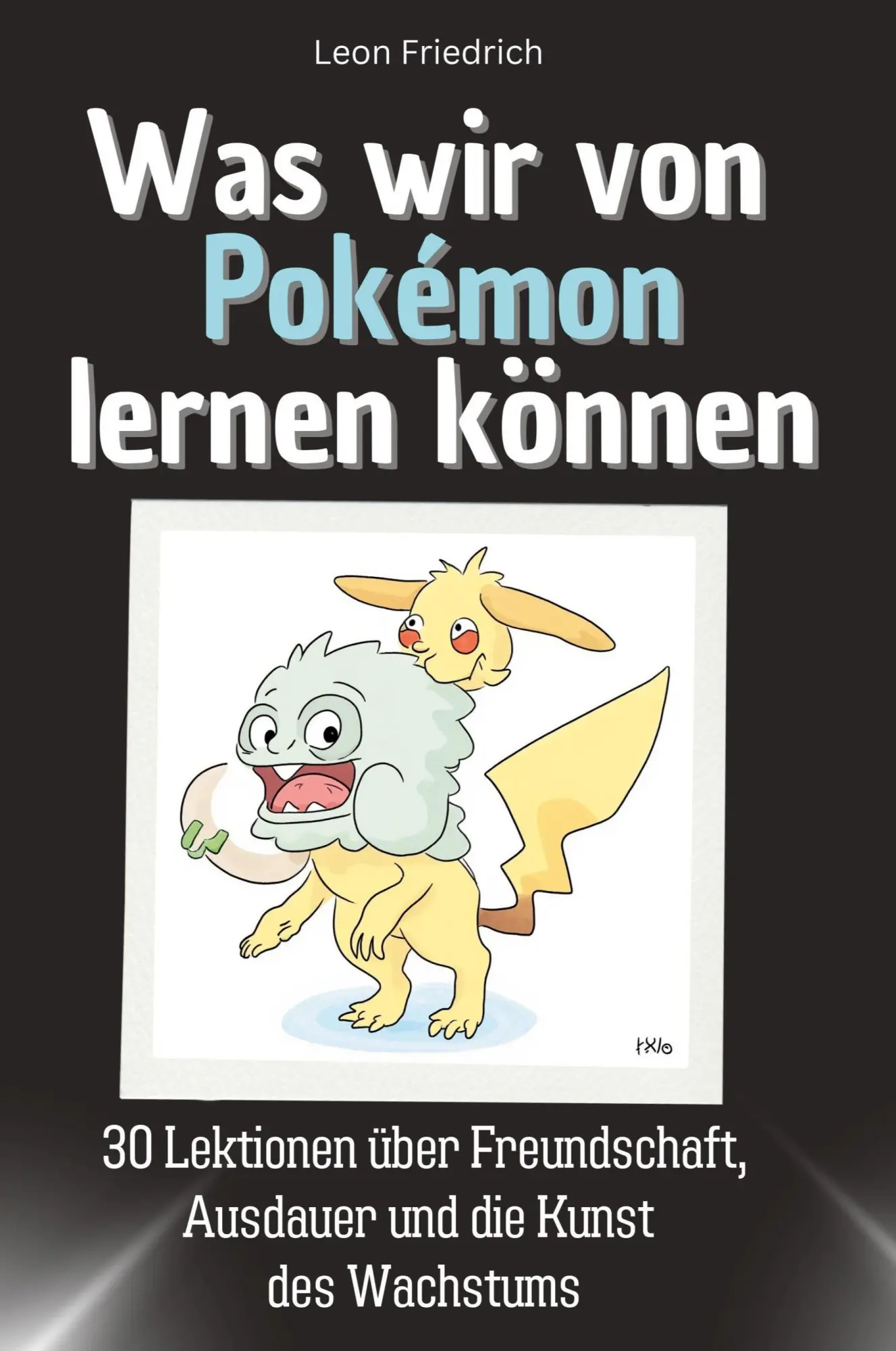 Cover: 9783759115638 | Was wir von Pokémon lernen können | Leon Friedrich | Taschenbuch