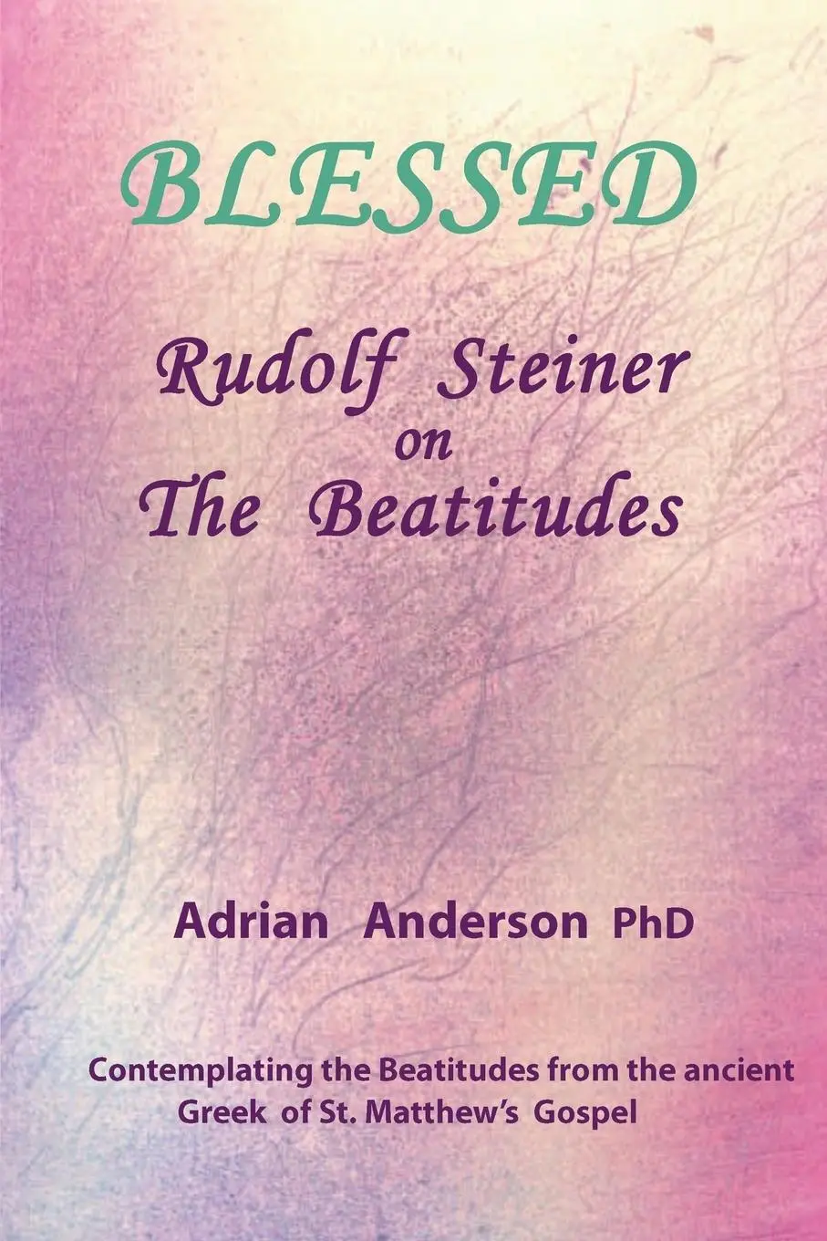 Cover: 9780648135838 | Blessed | Rudolf Steiner on The Beatitudes | Adrian Anderson | Buch