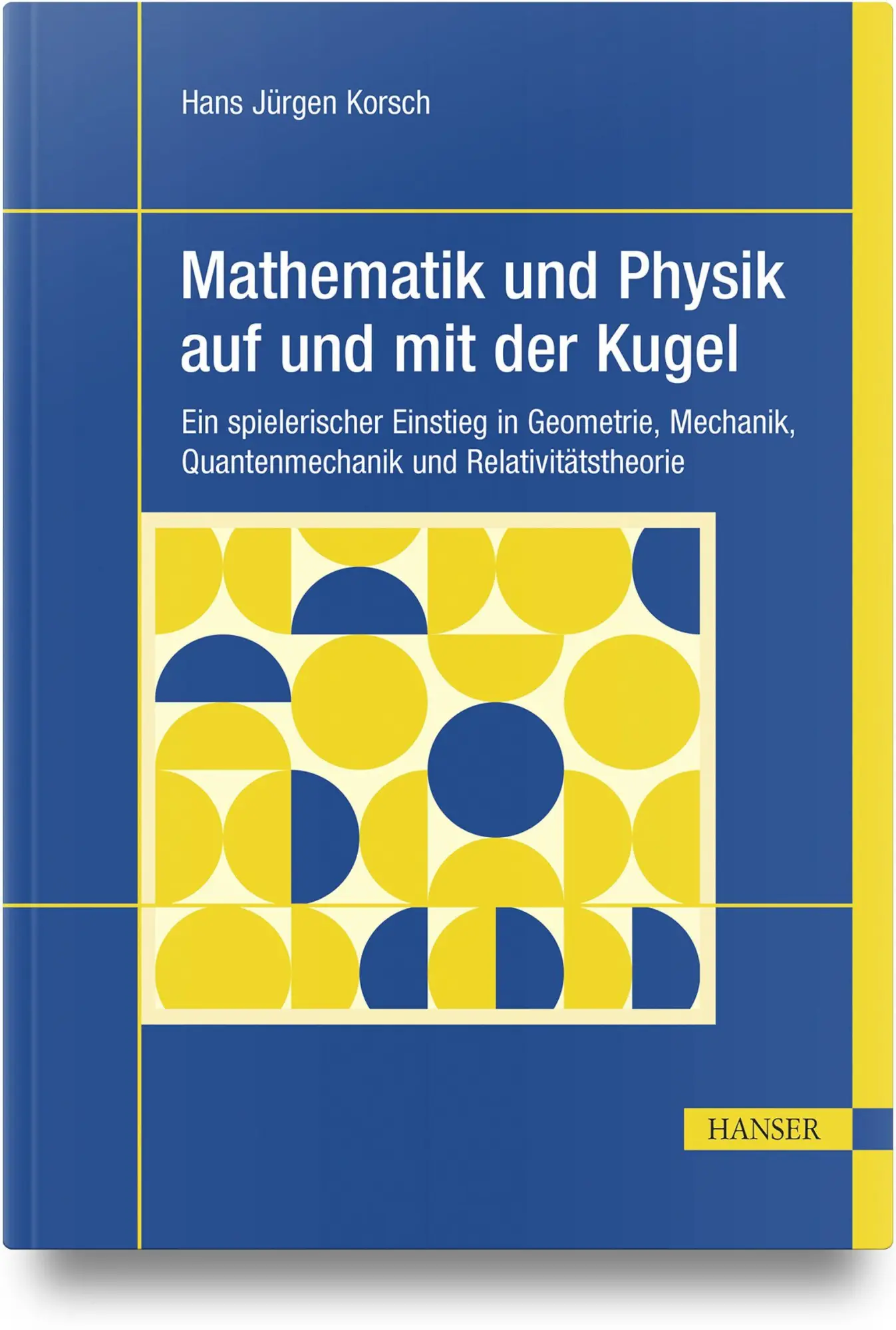 Cover: 9783446485938 | Mathematik und Physik auf und mit der Kugel | Hans Jürgen Korsch