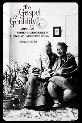 Cover: 9780300046038 | Hunter, J: Gospel of Gentility - American Women Missionaries | Hunter
