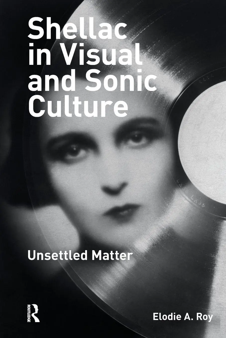 Cover: 9781041186038 | Shellac in Visual and Sonic Culture | Unsettled Matter | Elodie A. Roy