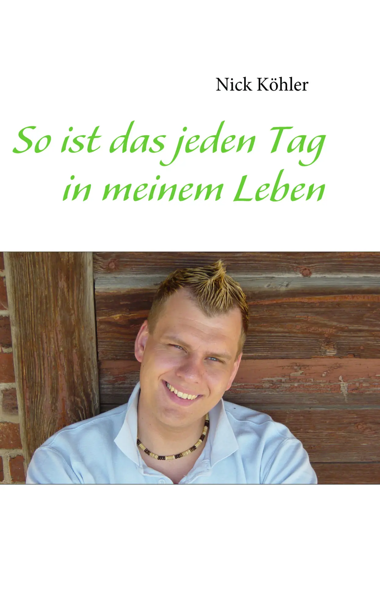 Cover: 9783837046038 | So ist das jeden Tag in meinem Leben | Nick Köhler | Taschenbuch