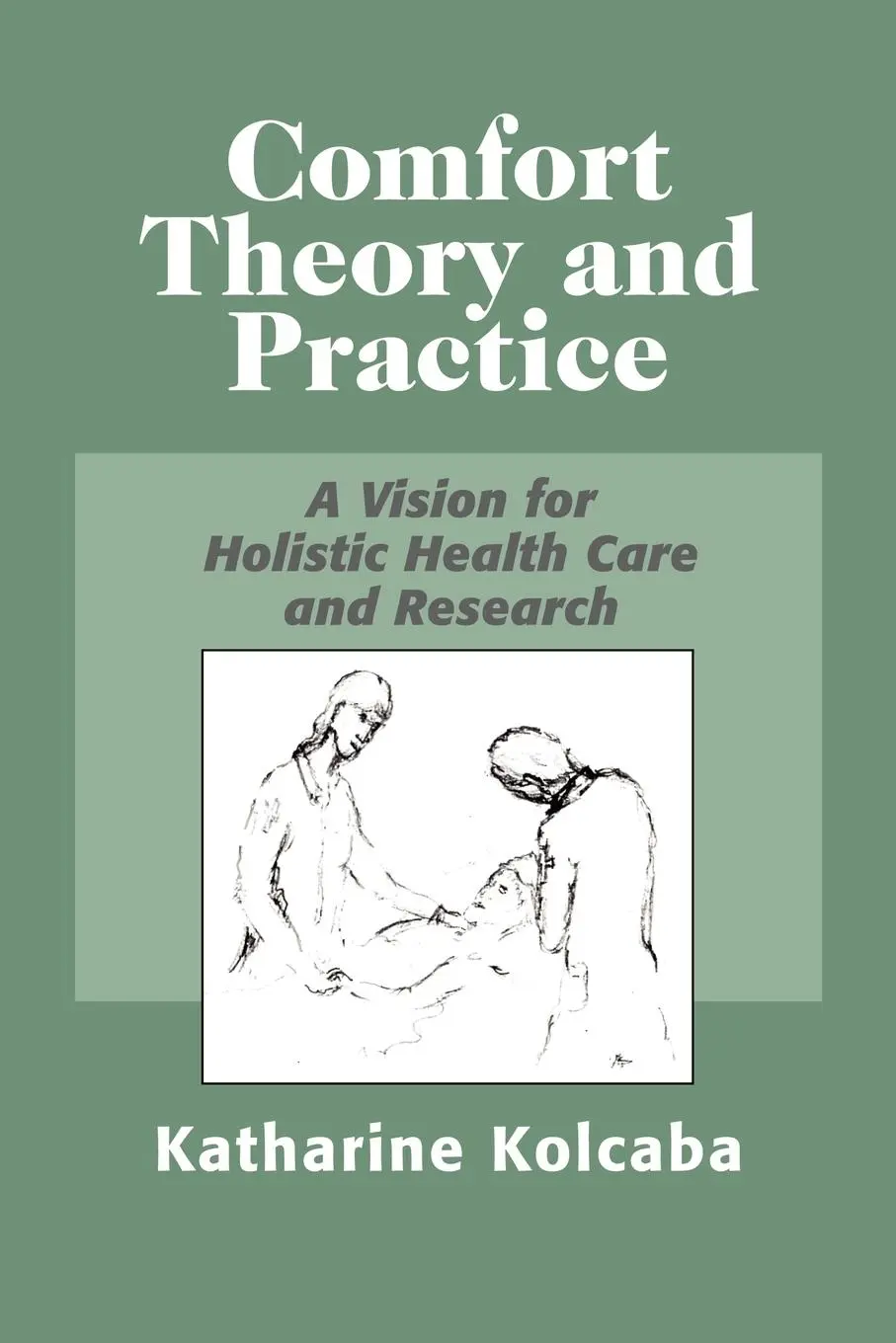 Cover: 9780826116338 | Comfort Theory and Practice | Katharine RN C Kolcaba | Taschenbuch