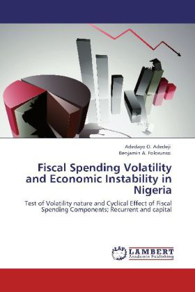 Fiscal Spending Volatility and Economic Instability in Nigeria | Test of Volatility nature and Cyclical Effect of Fiscal Spending Components; Recurrent and capital | Adedayo O. Adedeji (u. a.) | Buch - Adedeji, Adedayo O.