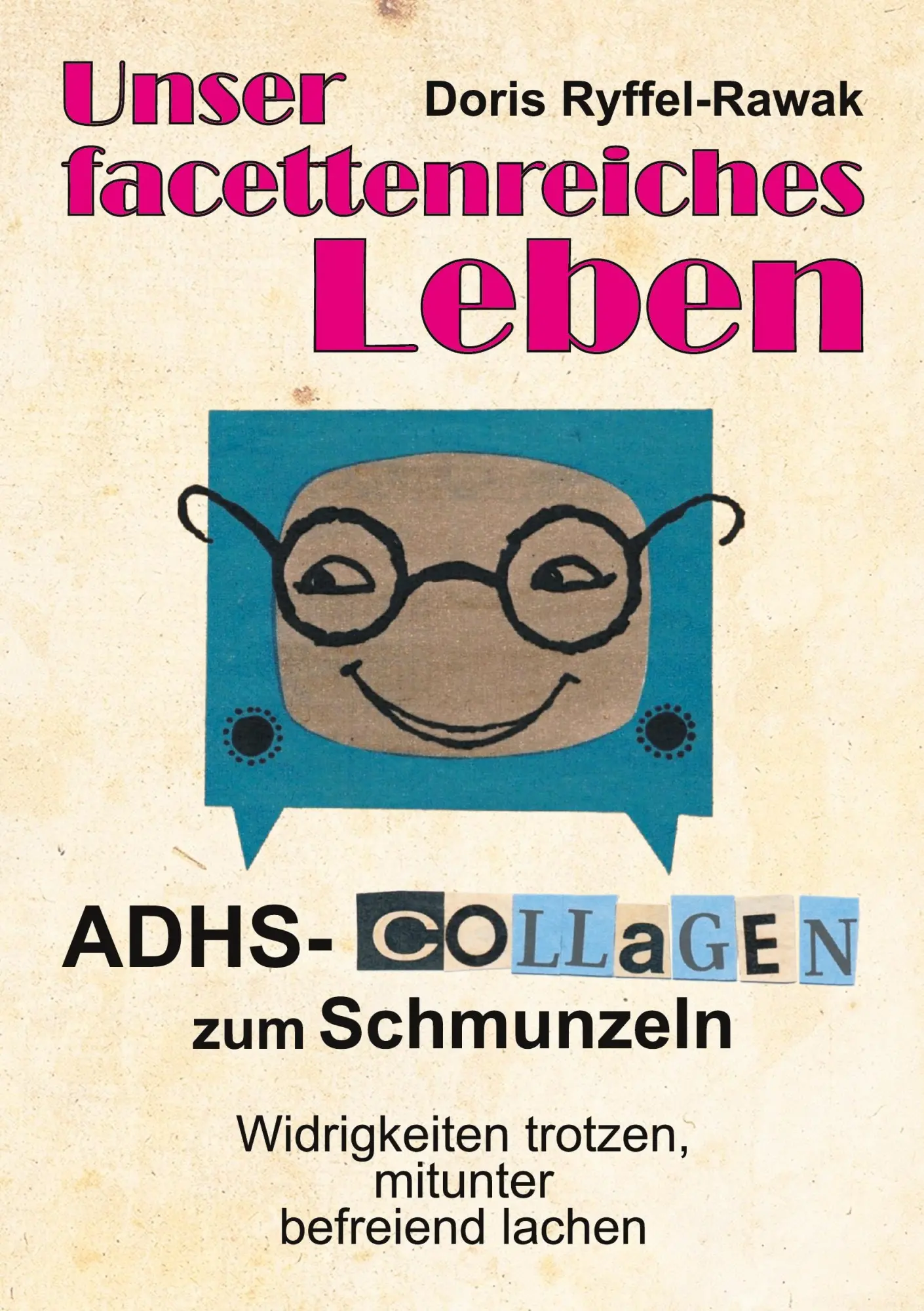 Cover: 9783743956438 | Unser facettenreiches Leben | ADHS-Collagen zum Schmunzeln | Buch Cover: 9783743956438 | Unser facettenreiches Leben | ADHS-Collagen zum Schmunzeln | Buch