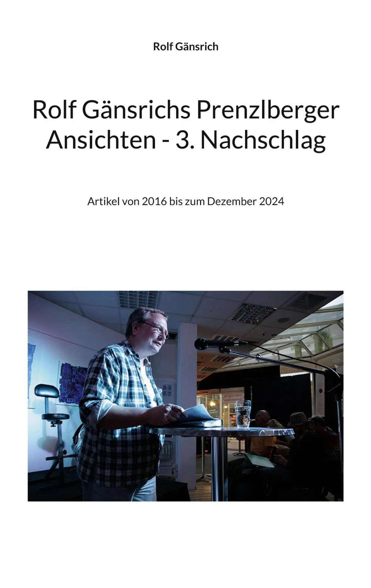 Rolf Gänsrichs Prenzlberger Ansichten - 3. Nachschlag: Artikel von 2016 bis zum Dezember 2024
