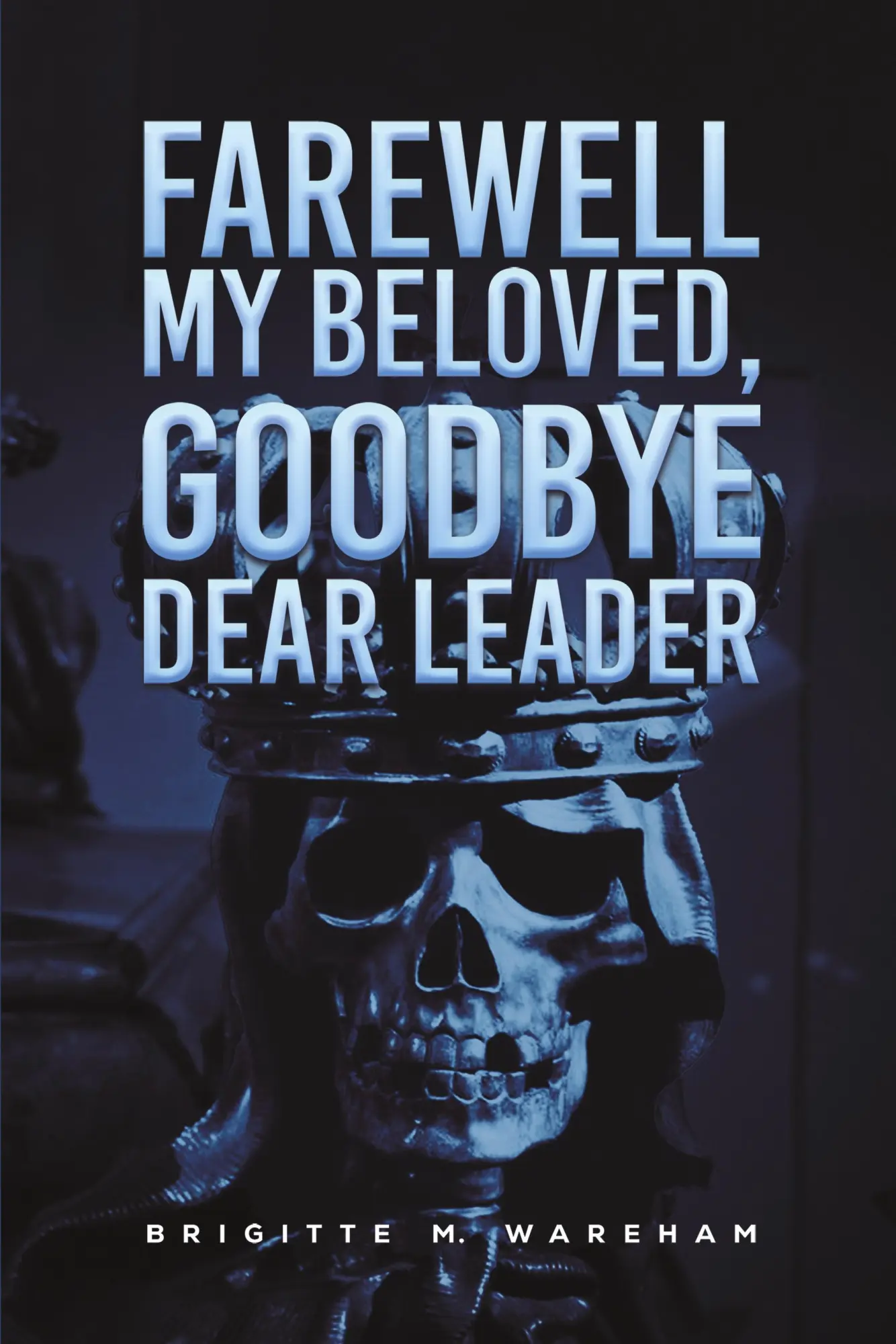 Cover: 9781398496538 | Farewell My Beloved, Goodbye Dear Leader | Brigitte M. Wareham | Buch