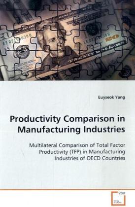 Productivity Comparison in Manufacturing Industries | Multilateral Comparison of Total Factor Productivity (TFP) in Manufacturing Industries of OECD Countries | Euyseok Yang | Taschenbuch | Englisch - Yang, Euyseok