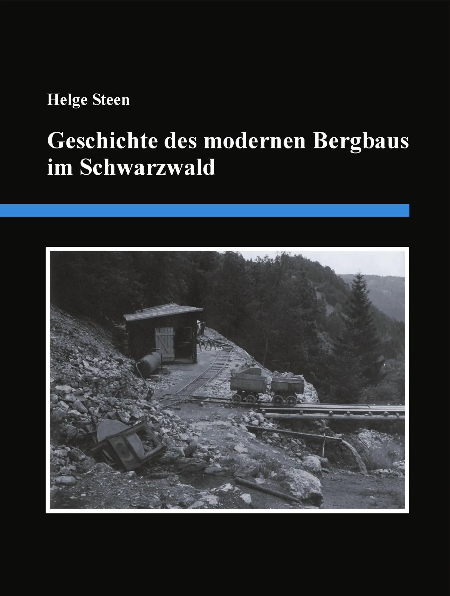 Cover: 9783833416538 | Geschichte des modernen Bergbaus im Schwarzwald | Helge Steen | Buch