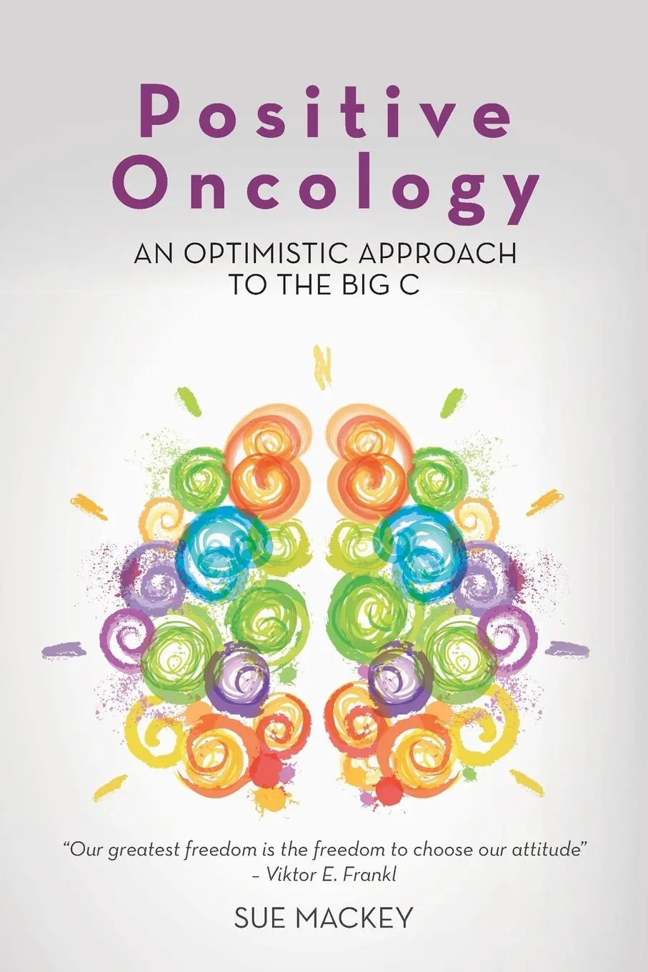 Cover: 9781504306638 | Positive Oncology | An Optimistic Approach to the Big C | Sue Mackey