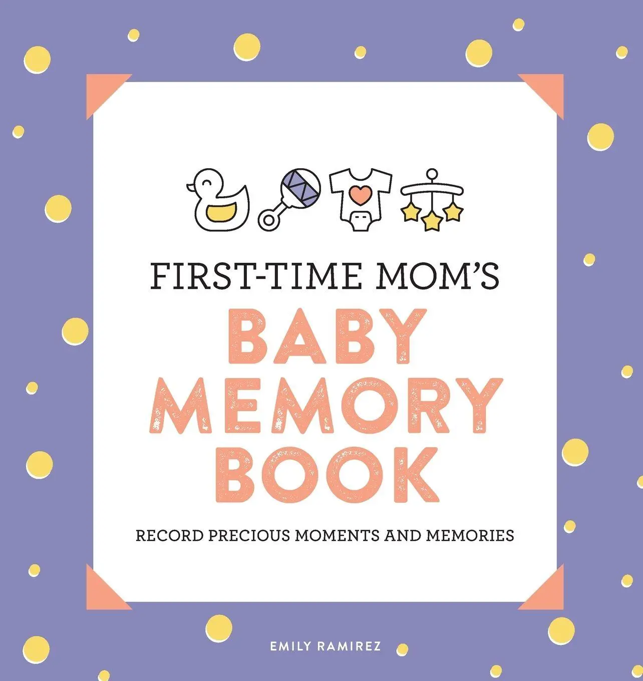 Cover: 9781646116638 | First-Time Mom's Baby Memory Book | Emily Ramirez | Taschenbuch | 2020