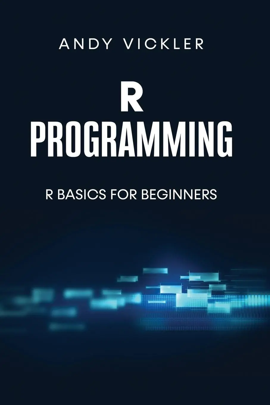 Cover: 9781955786638 | R Programming | R Basics for Beginners | Andy Vickler | Taschenbuch