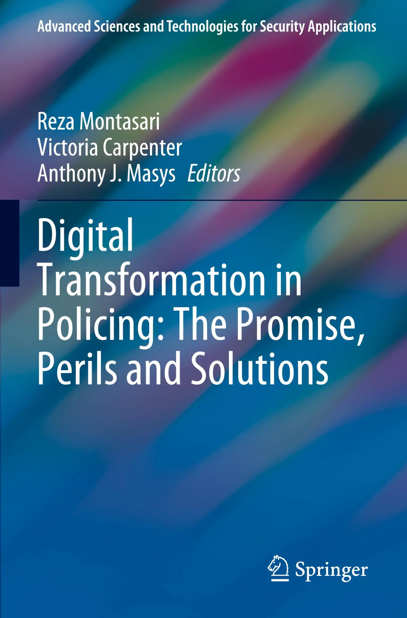 Digital Transformation in Policing: The Promise, Perils and Solutions (Advanced Sciences and Technologies for Security Applications)