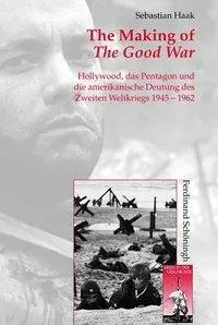 Cover: 9783506776938 | The Making of The Good War | Sebastian Haak | Buch | 331 S. | Deutsch