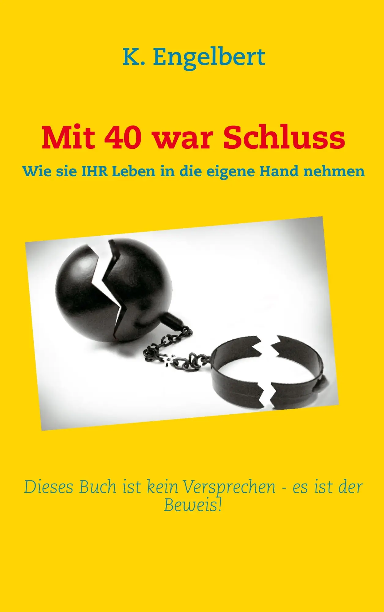 Cover: 9783848256938 | Mit 40 war Schluss! | K. Engelbert | Taschenbuch | 316 S. | Deutsch