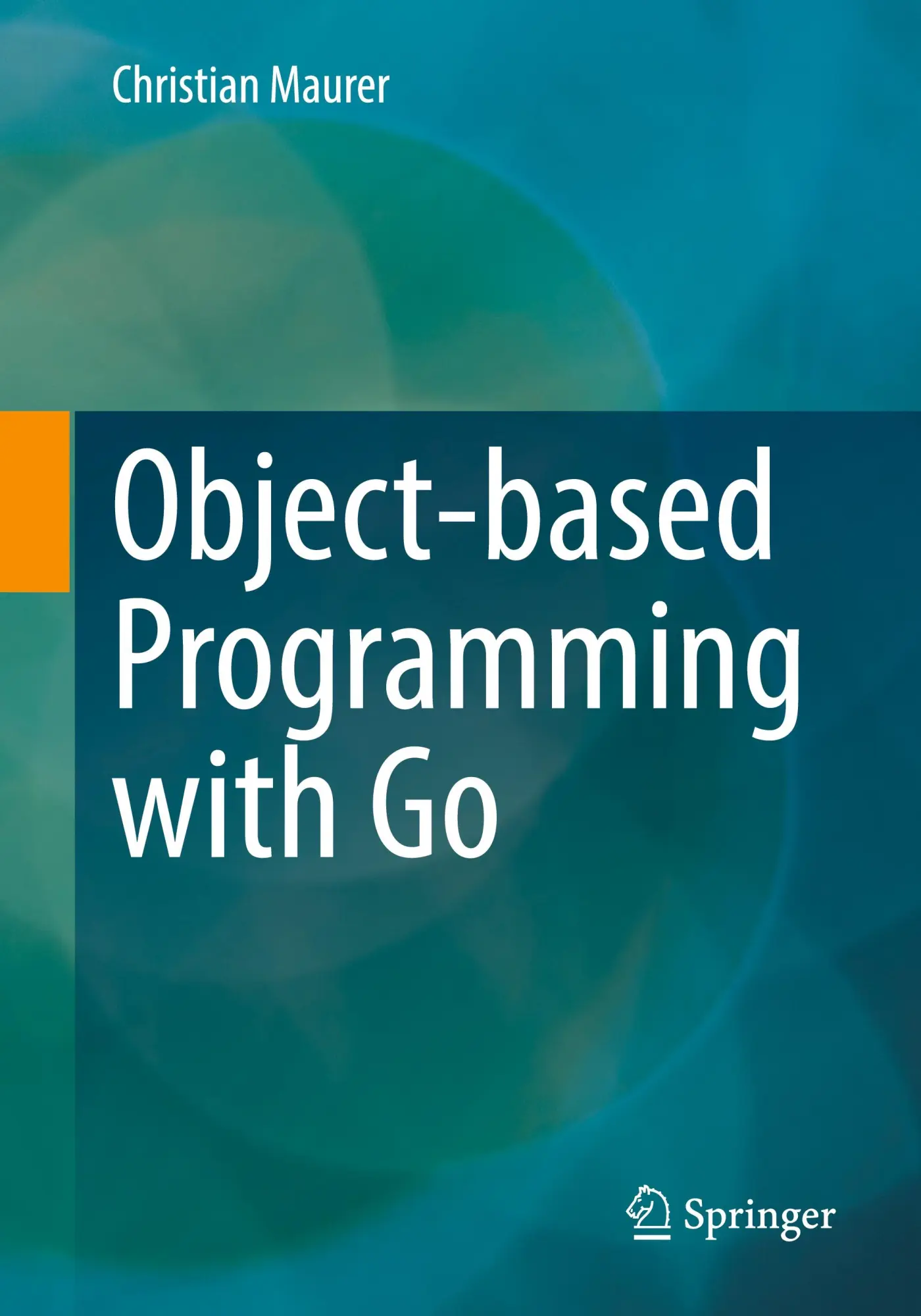 Cover: 9783658447038 | Object-based Programming with Go | Christian Maurer | Taschenbuch