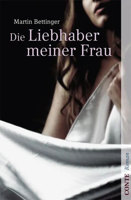 Cover: 9783941657038 | Die Liebhaber meiner Frau | Roman | Martin Bettinger | Taschenbuch