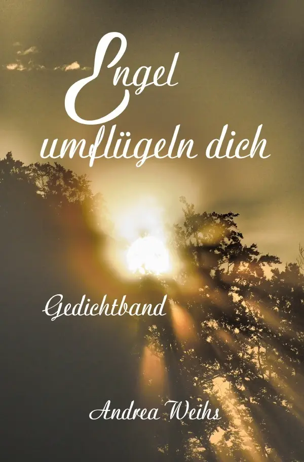 Cover: 9783752937138 | Engel umflügeln dich Gedichtband | Andrea Weihs | Taschenbuch | 120 S.