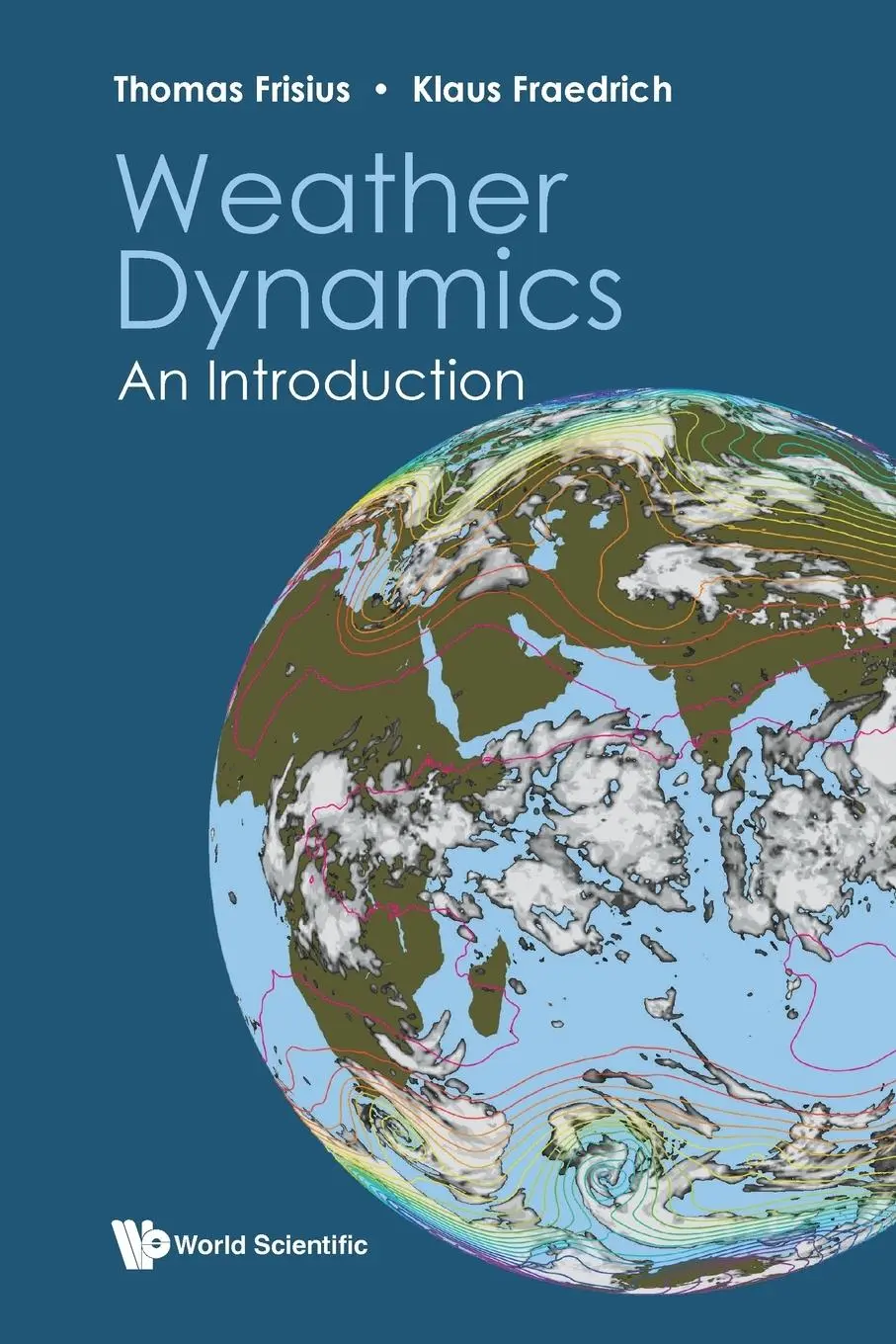 Cover: 9789811277238 | WEATHER DYNAMICS | AN INTRODUCTION | Klaus Fraedrich Thomas Frisius