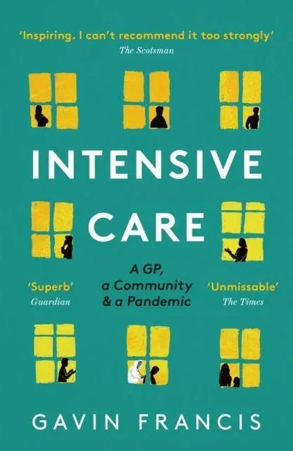 Cover: 9781788167338 | Intensive Care | A GP, a Community &amp; a Pandemic | Gavin Francis | Buch