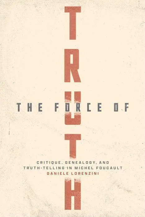 Cover: 9780226827438 | The Force of Truth – Critique, Genealogy, and Truth–Telling in...