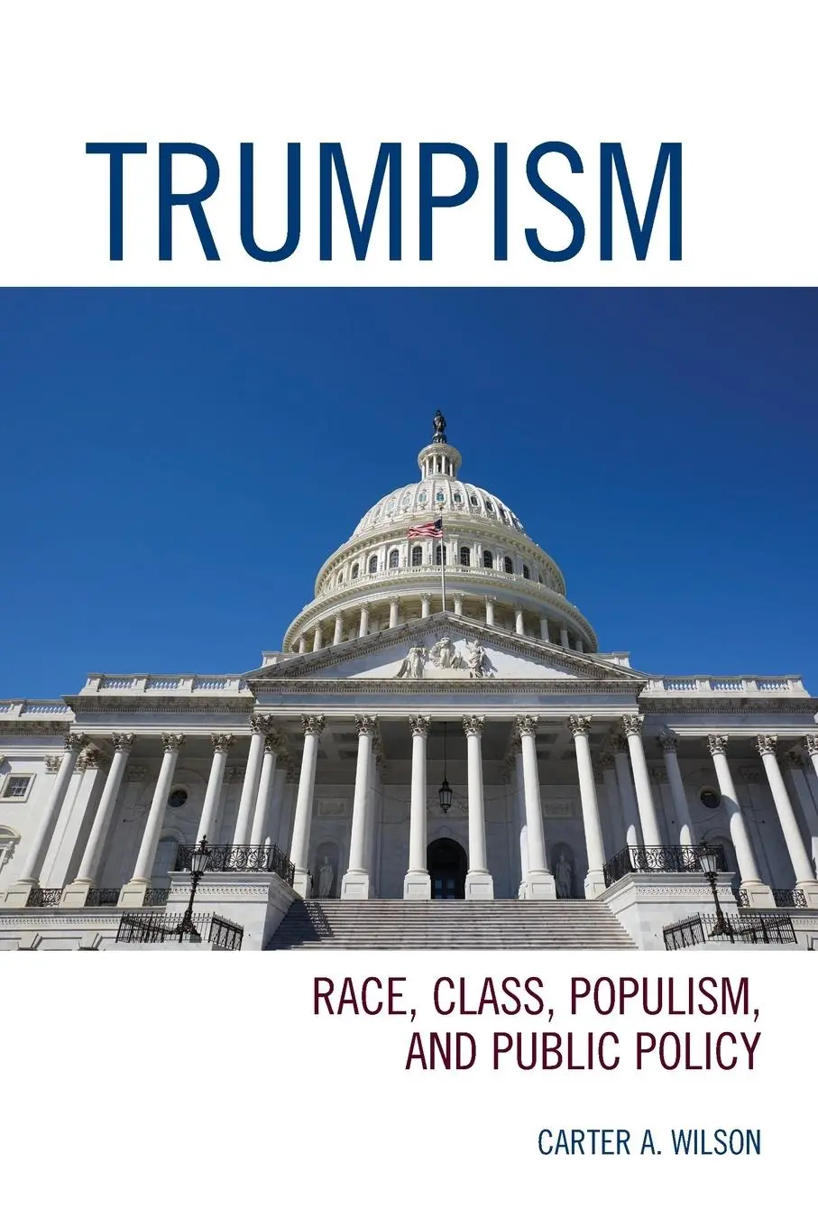 Cover: 9781793617538 | Trumpism | Race, Class, Populism, and Public Policy | Carter A. Wilson