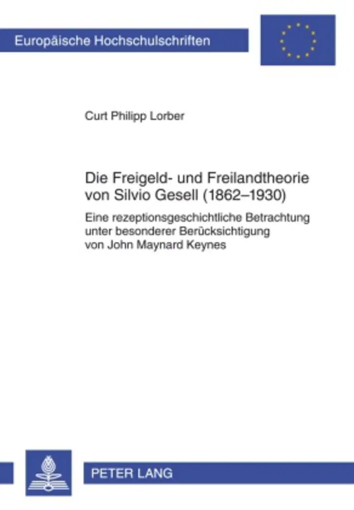 Die Freigeld- und Freilandtheorie von Silvio Gesell (1862-1930): Eine rezeptionsgeschichtliche Betrachtung unter besonderer Berücksichtigung von John ... (Europäische Hochschulschriften - Reihe V)