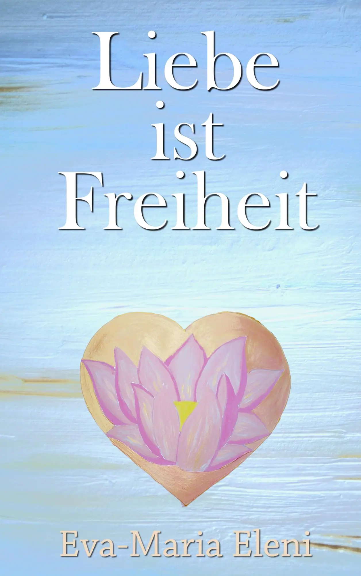 Cover: 9783748107538 | Liebe ist Freiheit | Eva-Maria Eleni | Taschenbuch | 196 S. | Deutsch