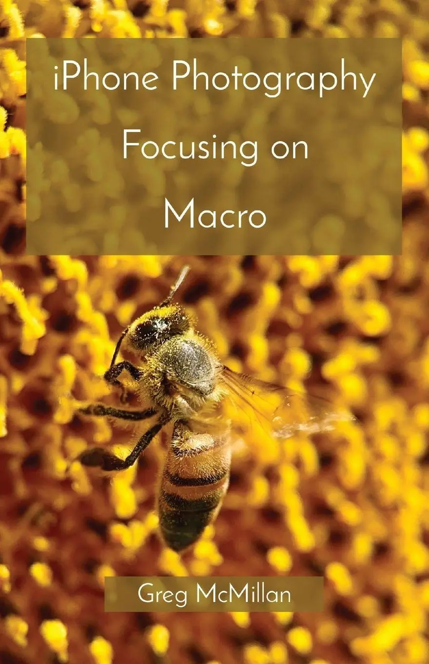 Cover: 9781999487638 | iPhone Photography Focusing on Macro | Greg McMillan | Taschenbuch