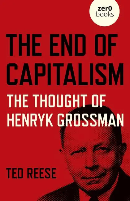 Cover: 9781789047738 | The End of Capitalism | The Thought of Henryk Grossman | Ted Reese