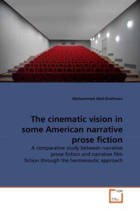 The cinematic vision in some American narrative prose fiction | A comparative study between narrative prose fiction and narrative film fiction through the hermeneutic approach | Mohammed Abd-Elrahman - Abd-Elrahman, Mohammed