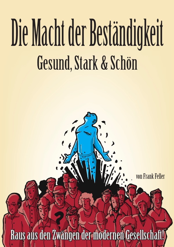 Cover: 9783737507738 | Die Macht der Beständigkeit - Gesund, Stark &amp; Schön | Frank Feller