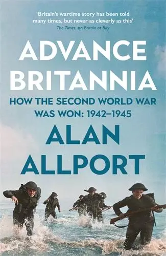 Cover: 9781781257838 | Advance Britannia | How the Second World War Was Won, 1942-1945 | Buch