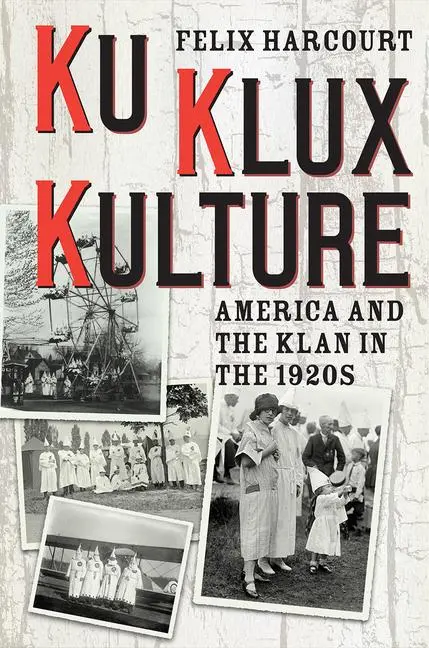 Cover: 9780226637938 | Ku Klux Kulture | America and the Klan in the 1920s | Felix Harcourt