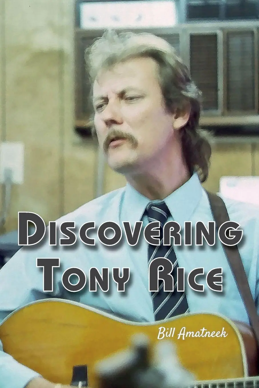 Cover: 9781928578338 | Discovering Tony Rice | Bill Amatneek | Taschenbuch | Englisch | 2024