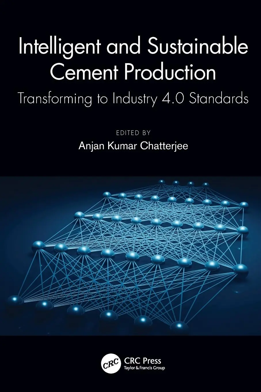 Cover: 9780367618438 | Intelligent and Sustainable Cement Production | Anjan Kumar Chatterjee
