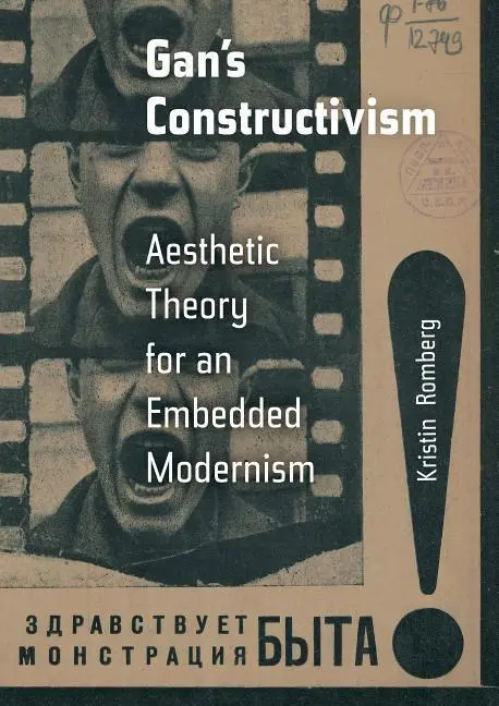 Cover: 9780520298538 | Gan`s Constructivism – Aesthetic Theory for an Embedded Modernism