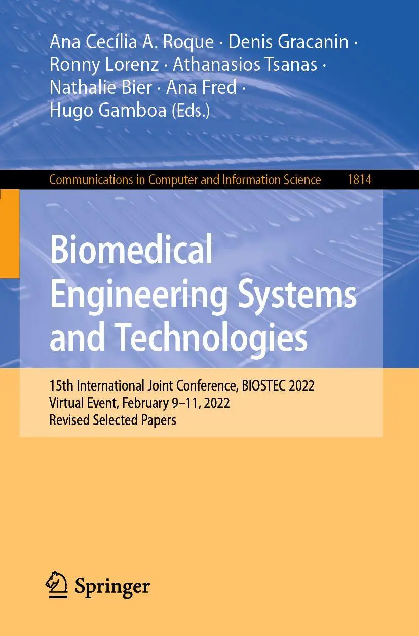 Biomedical Engineering Systems and Technologies: 15th International Joint Conference, BIOSTEC 2022, Virtual Event, February 9–11, 2022, Revised ... and Information Science, 1814, Band 1814)