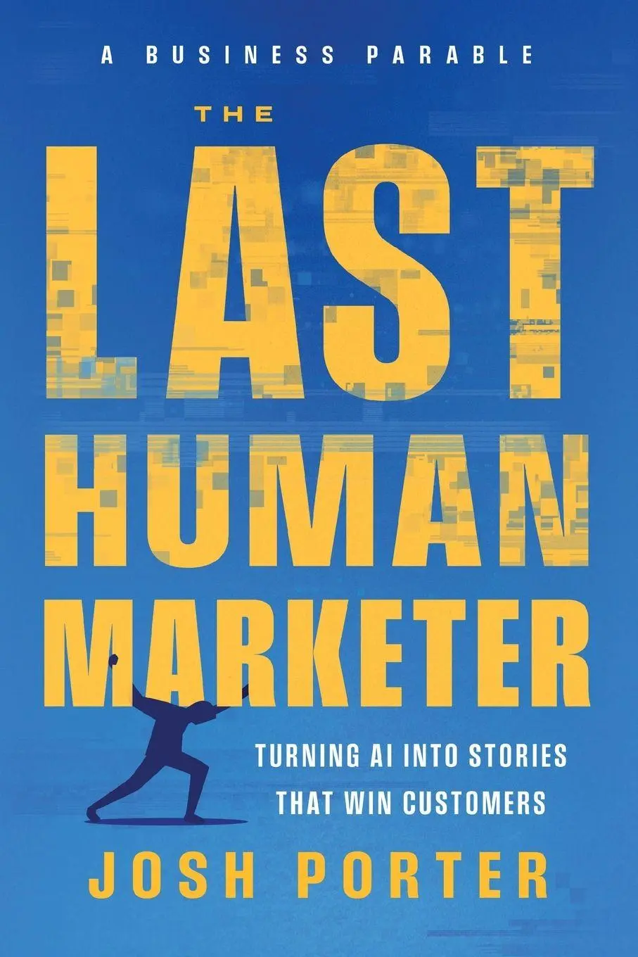 Cover: 9781940498638 | The Last Human Marketer | Turning AI Into Stories that Win Customers