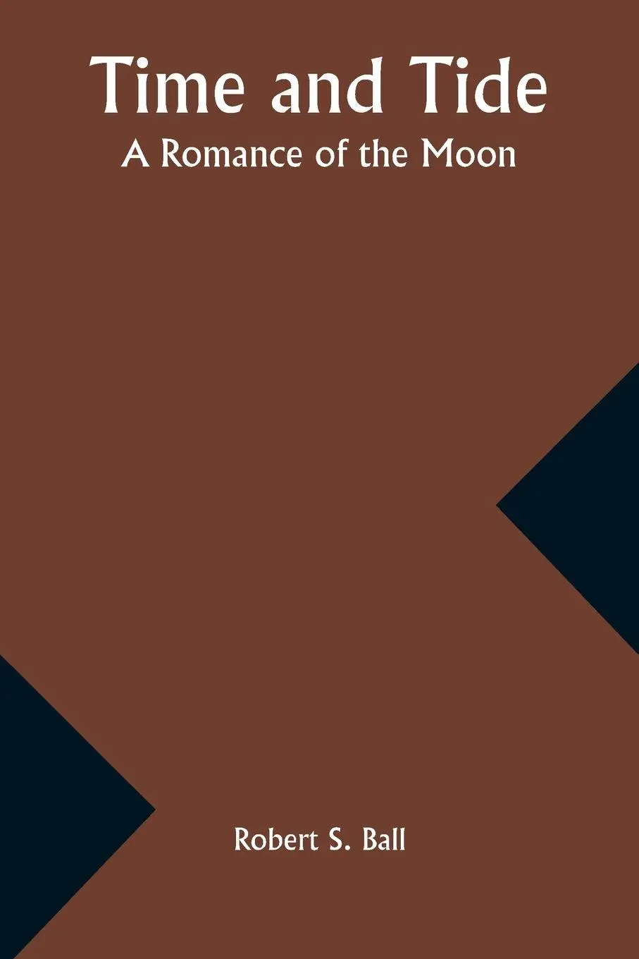 Cover: 9789357938938 | Time and Tide | A Romance of the Moon | Robert S. Ball | Taschenbuch