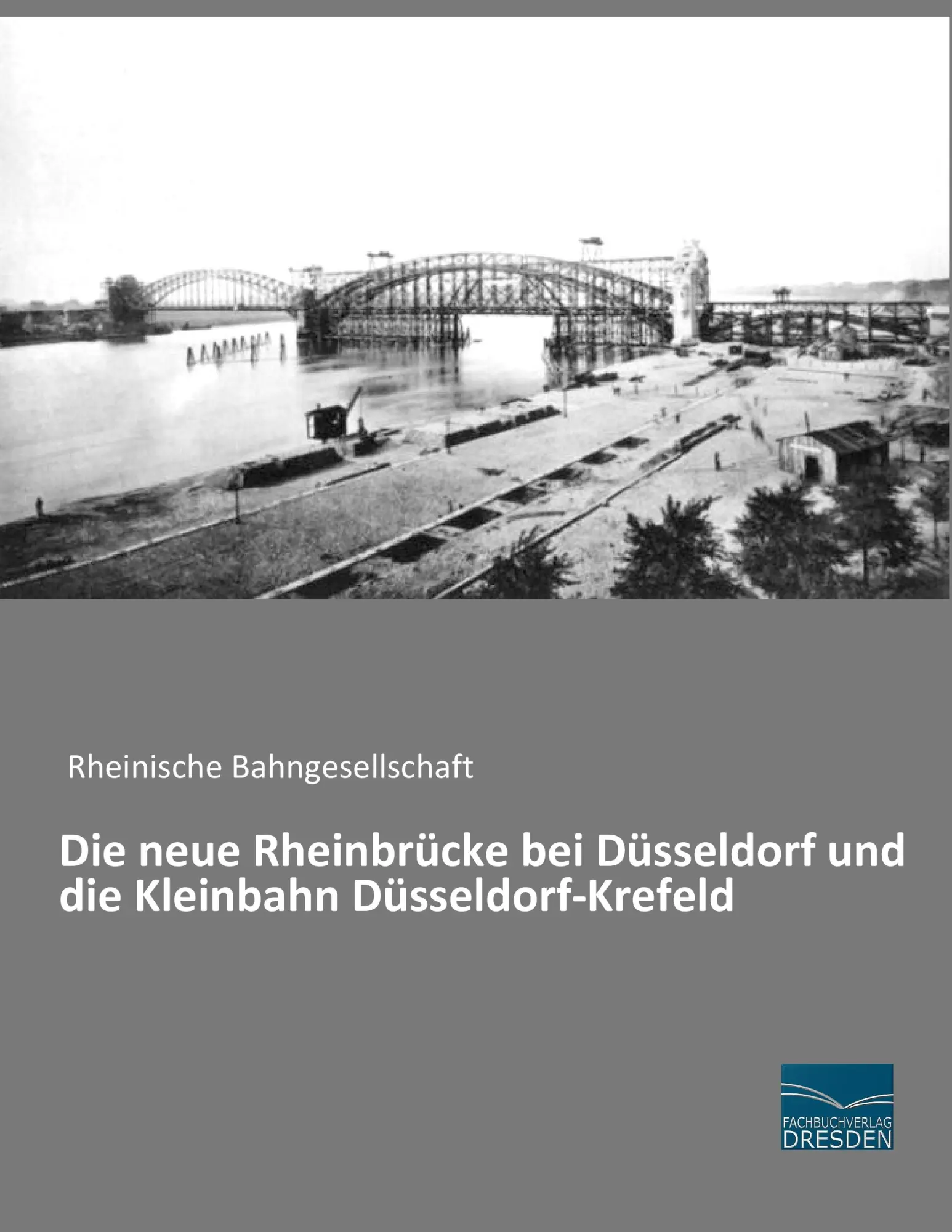 Cover: 9783956929038 | Die neue Rheinbrücke bei Düsseldorf und die Kleinbahn...